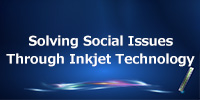 Solving Social Issues Through Inkjet Technology